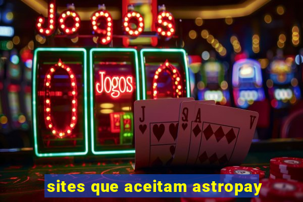 sites que aceitam astropay